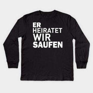 Er heiratet wir saufen Kids Long Sleeve T-Shirt